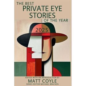 The Best Private Eye Stories of the Year 2025 -- Matt Coyle